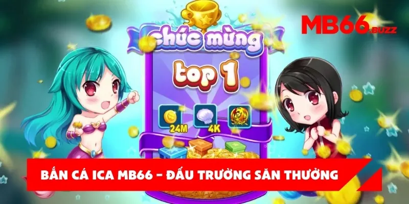 Bắn cá iCa MB66 – Đấu trường săn thưởng cực hấp dẫn không thể bỏ lỡ!