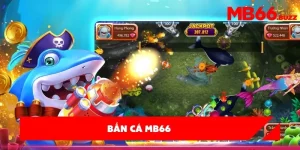 Giới thiệu game bắn cá MB66 – Tựa game giải trí hấp dẫn nhất hiện nay!