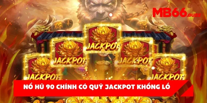 Điểm nhấn của nổ hũ 90 chính là quỹ jackpot khổng lồ