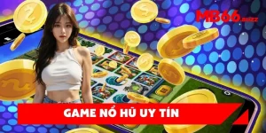 Game nổ hũ uy tín – Trải nghiệm quay hũ đổi thưởng dễ trúng nhất tại MB66