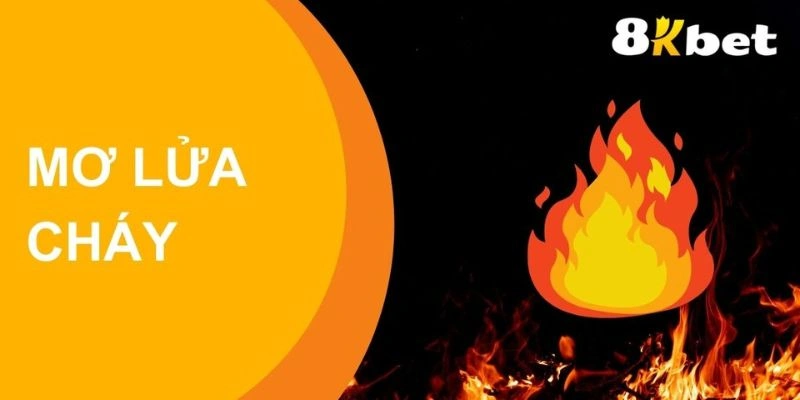 Mơ Lửa Cháy Báo Hiệu Điều Gì Bạn Gặp Phải Sắp Tới? Tốt & Xấu