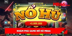 Đỉnh cao game nổ hũ MB66 - Hành trình đổi thưởng chờ đón bạn