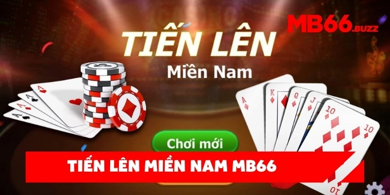 Tiến Lên Miền Nam MB66 – Trò chơi bài hấp dẫn giúp bạn làm chủ cuộc chơi!