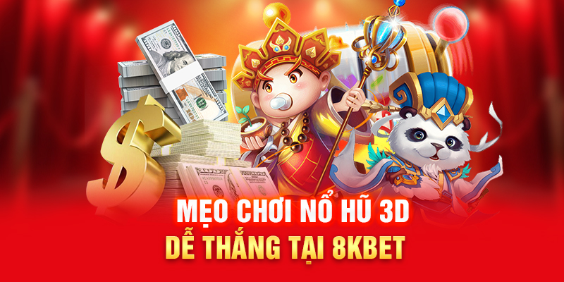 Mẹo Chơi Nổ Hũ 3D Dễ Thắng Tại 8KBet